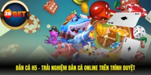 Bắn Cá H5 – Trải Nghiệm Bắn Cá Online Trên Trình Duyệt
