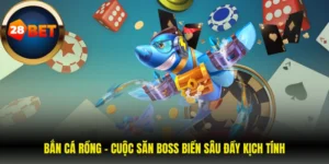 Bắn Cá Rồng – Cuộc Săn Boss Biển Sâu Đầy Kịch Tính