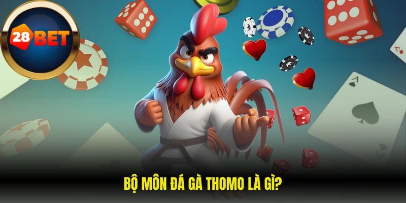 Bộ môn đá gà Thomo là gì?