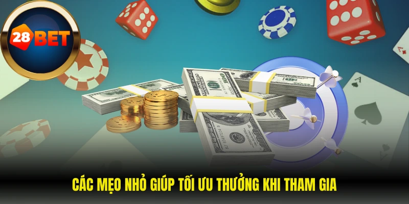 Các mẹo nhỏ giúp tối ưu thưởng khi tham gia