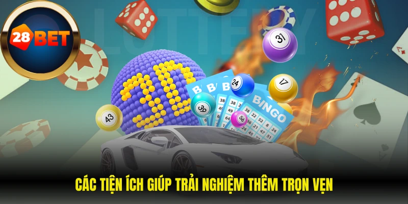 Các tiện ích giúp trải nghiệm thêm trọn vẹn