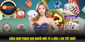Cách Chơi Poker Cho Người Mới Từ A Đến Z Chi Tiết Nhất