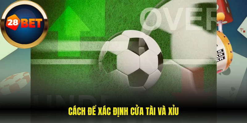 Cách để xác định cửa tài và xỉu