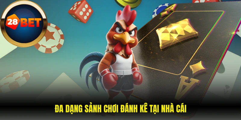 Đa dạng sảnh chơi đánh kê tại nhà cái