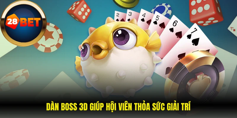 Dàn boss 3D giúp hội viên thỏa sức giải trí