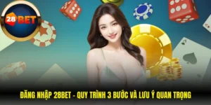 Đăng Nhập 28BET - Quy Trình 3 Bước Và Lưu Ý Quan Trọng