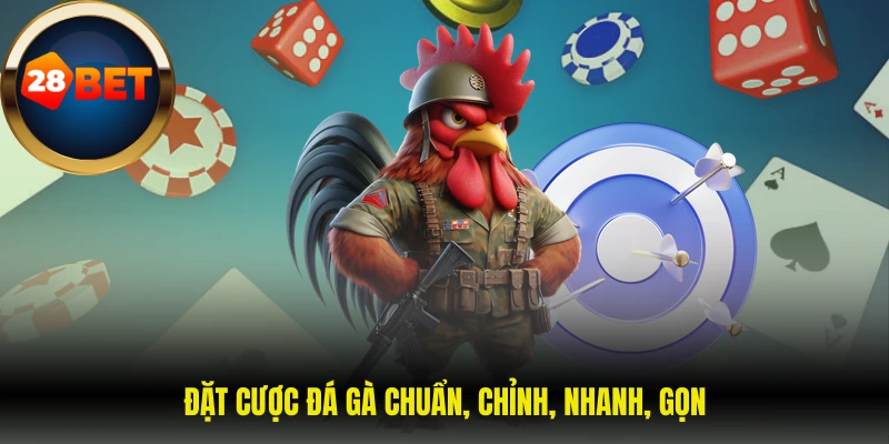Đặt cược đá gà chuẩn, chỉnh, nhanh, gọn
