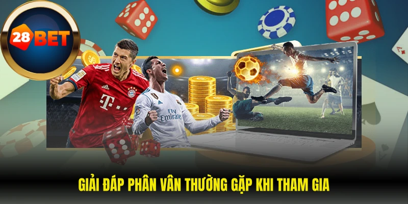 Giải đáp phân vân thường gặp khi tham gia