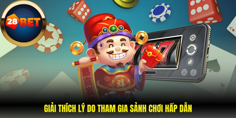 Giải thích lý do tham gia sảnh chơi hấp dẫn