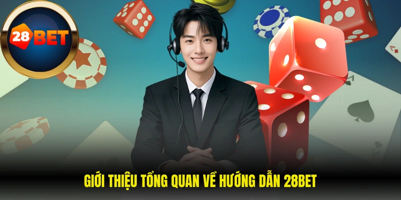 Giới thiệu tổng quan về hướng dẫn 28BET