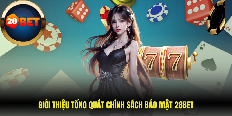 Chính sách bảo mật 28Bet 1 Giới thiệu tổng quát chính sách bảo mật 28BET