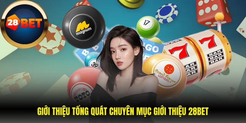 Giới thiệu 28Bet 1 Giới thiệu tổng quát chuyên mục giới thiệu 28BET