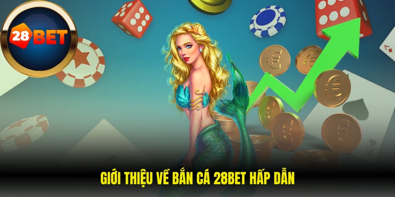 Giới thiệu về bắn cá 28BET hấp dẫn