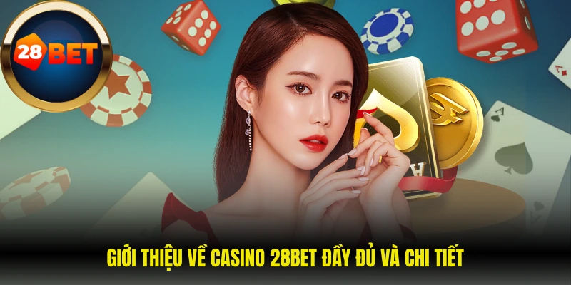 Giới thiệu về casino 28BET đầy đủ và chi tiết