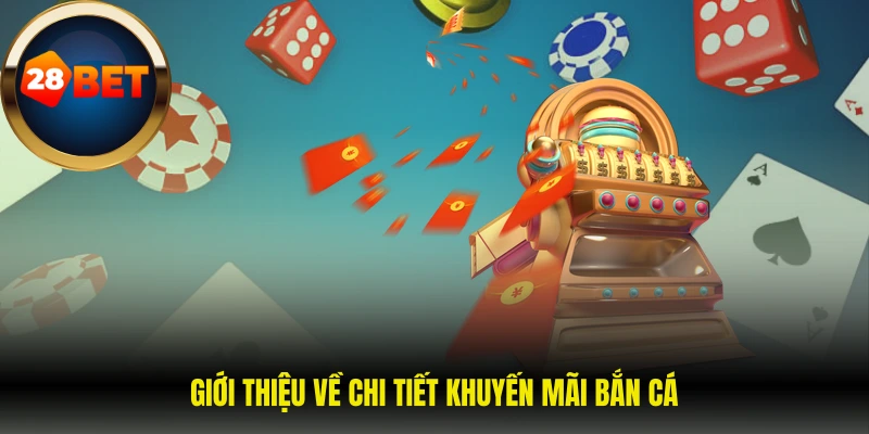 Giới thiệu về chi tiết khuyến mãi bắn cá