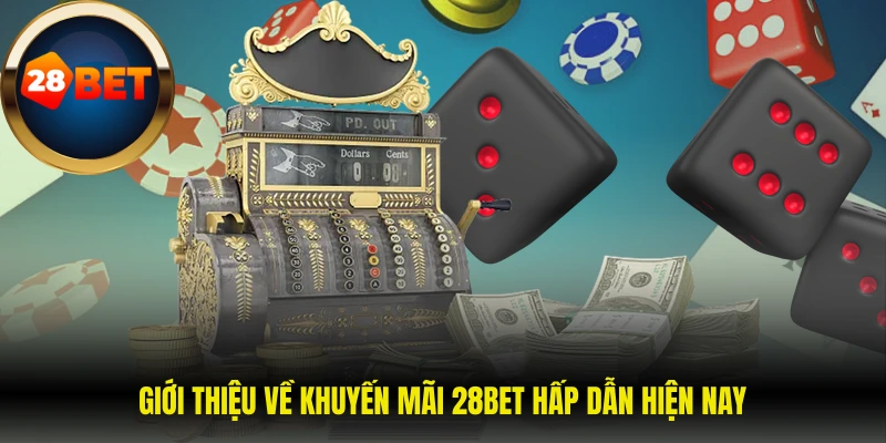 Giới thiệu về khuyến mãi 28BET hấp dẫn hiện nay