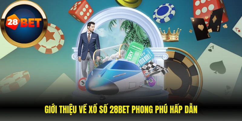 Giới thiệu về xổ số 28BET phong phú hấp dẫn