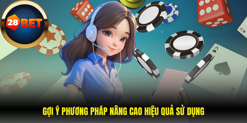 Gợi ý phương pháp nâng cao hiệu quả sử dụng