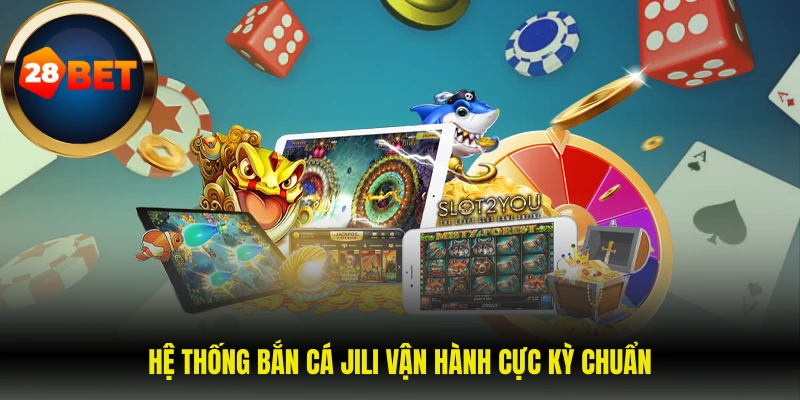 Hệ thống bắn cá Jili vận hành cực kỳ chuẩn