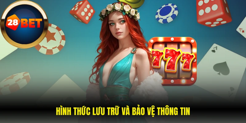 Chính sách bảo mật 28Bet 2 Hình thức lưu trữ và bảo vệ thông tin