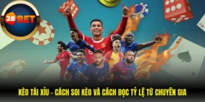 Kèo Tài Xỉu - Cách Soi Kèo Và Cách Đọc Tỷ Lệ Từ Chuyên Gia