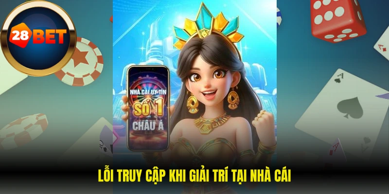 Lỗi truy cập khi giải trí tại nhà cái