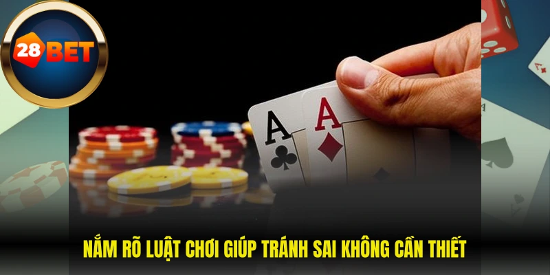 Nắm rõ luật chơi giúp tránh sai không cần thiết