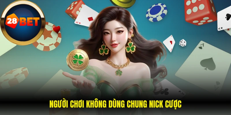 Người chơi không dùng chung nick cược