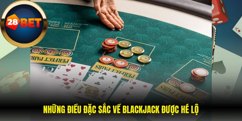 Những điều đặc sắc về blackjack được hé lộ