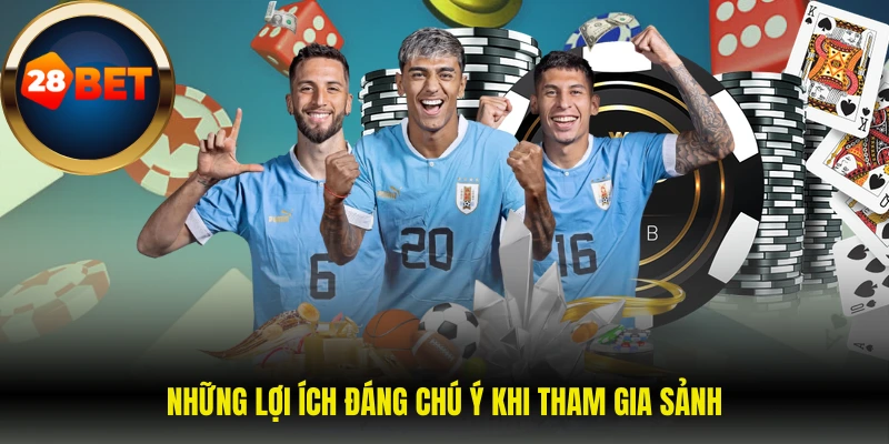 Những lợi ích đáng chú ý khi tham gia sảnh