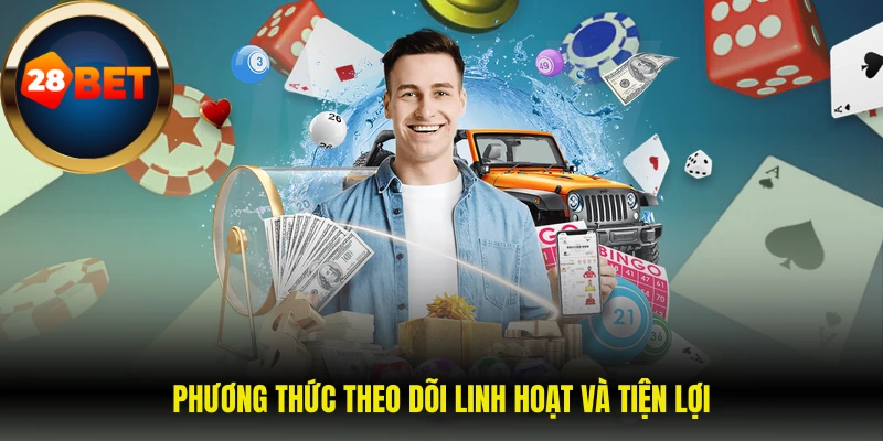 Phương thức theo dõi linh hoạt và tiện lợi