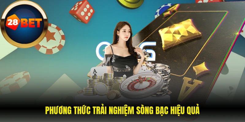 Phương thức trải nghiệm sòng bạc hiệu quả