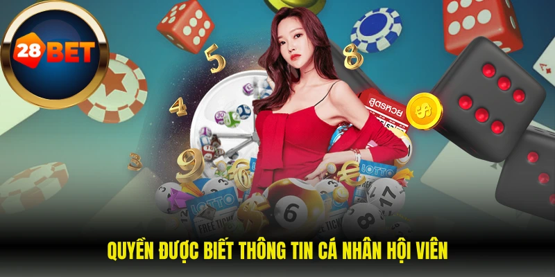 Quyền riêng tư 28Bet 2 Quyền được biết thông tin cá nhân hội viên