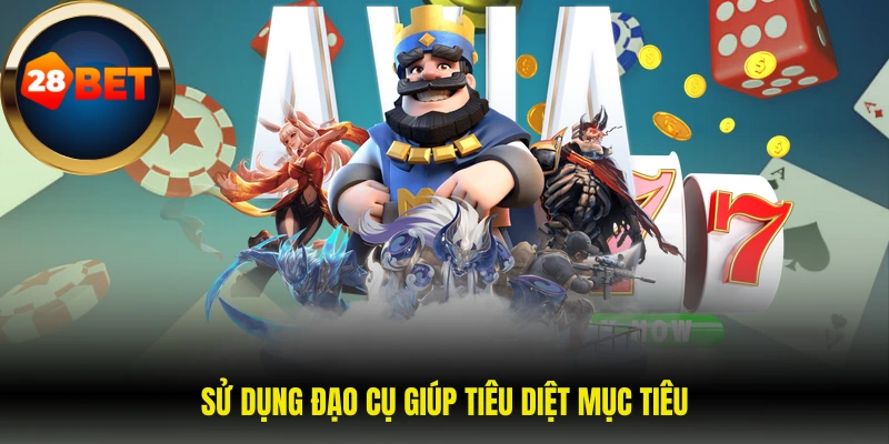 Sử dụng đạo cụ giúp tiêu diệt mục tiêu