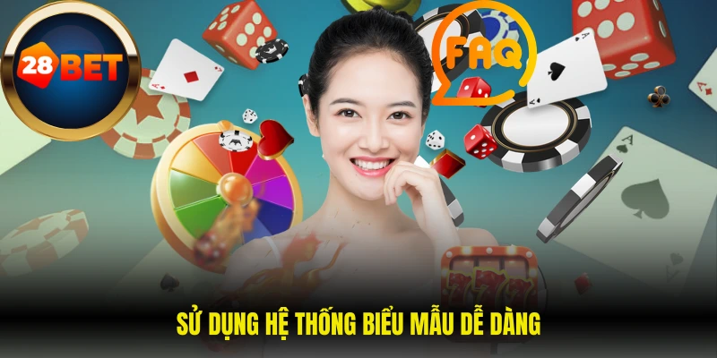 Sử dụng hệ thống biểu mẫu dễ dàng
