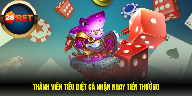 Thành viên tiêu diệt cá nhận ngay tiền thưởng