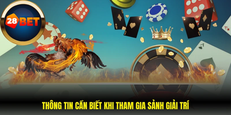 Thông tin cần biết khi tham gia sảnh giải trí