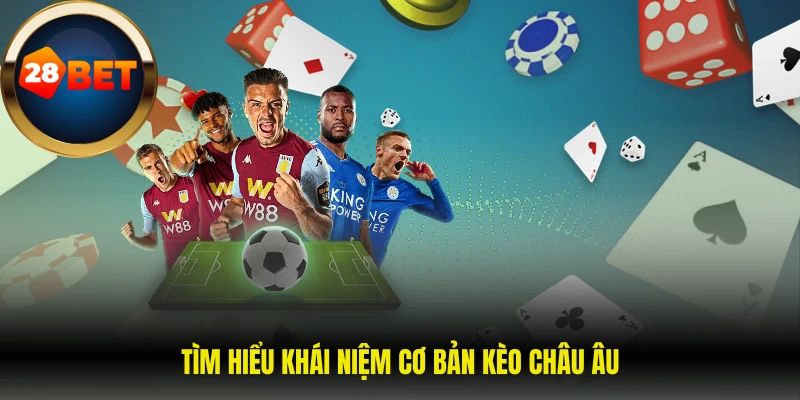 Tìm hiểu khái niệm cơ bản kèo châu Âu