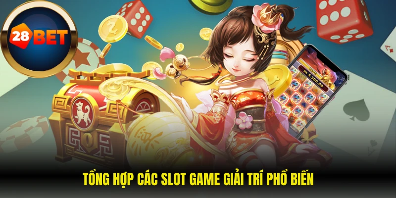 Tổng hợp các slot game giải trí phổ biến