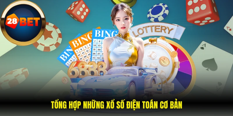 Tổng hợp những xổ số điện toán cơ bản