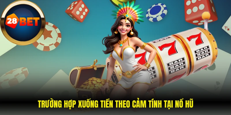 Trường hợp xuống tiền theo cảm tính tại nổ hũ 