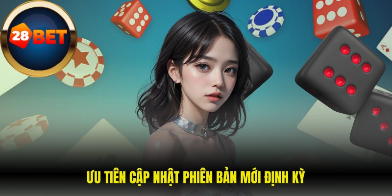 Ưu tiên cập nhật phiên bản mới định kỳ 
