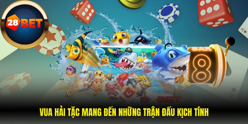 Vua hải tặc mang đến những trận đấu kịch tính