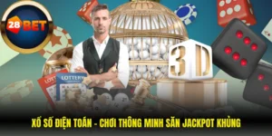 Xổ Số Điện Toán - Chơi Thông Minh Săn Jackpot Khủng