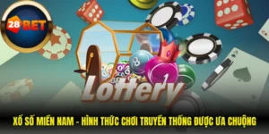 Xổ Số Miền Nam - Hình Thức Chơi Truyền Thống Được Ưa Chuộng